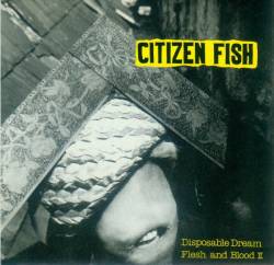 Citizen Fish : Disposable Dream - Flesh And Blood II